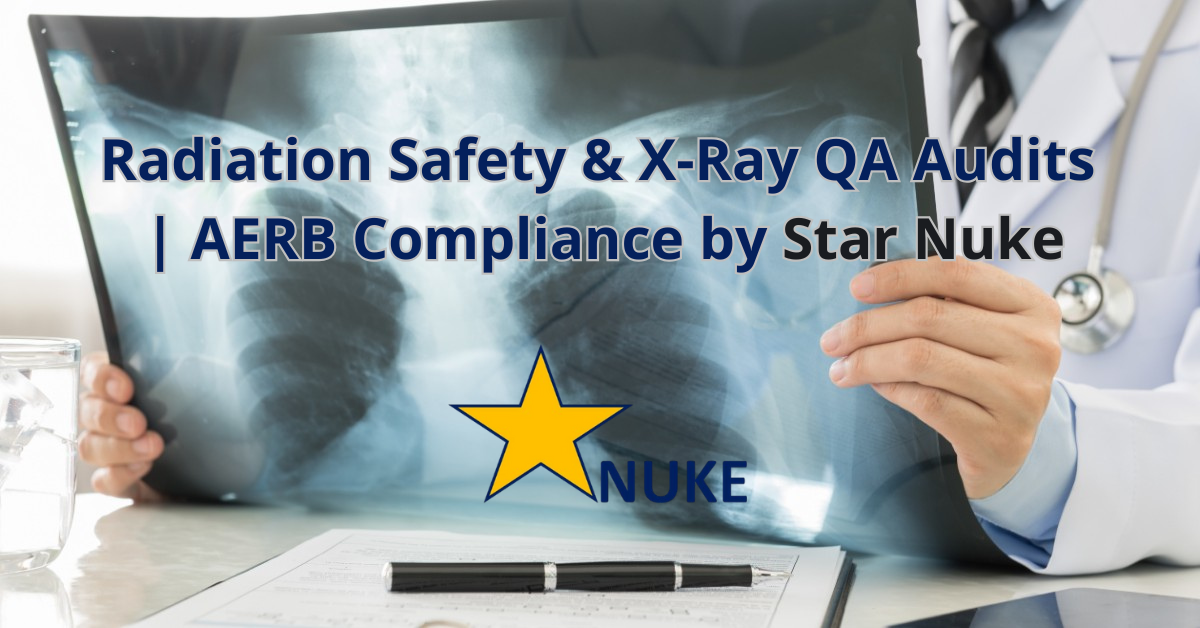 Radiation Safety & X-Ray QA Audits | AERB Compliance by Star Nuke
